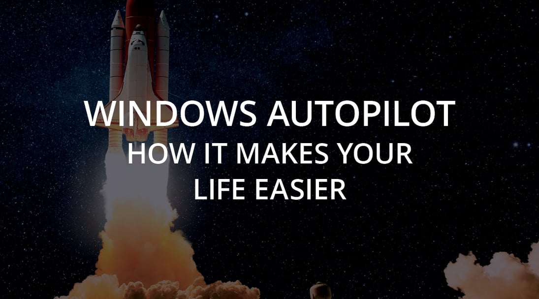 Windows Autopilot How It Makes Your Life Easier